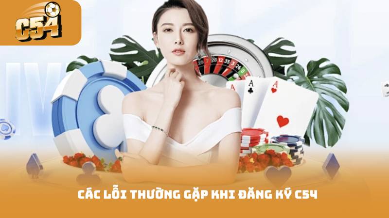 Các lỗi thường gặp khi đăng ký c54