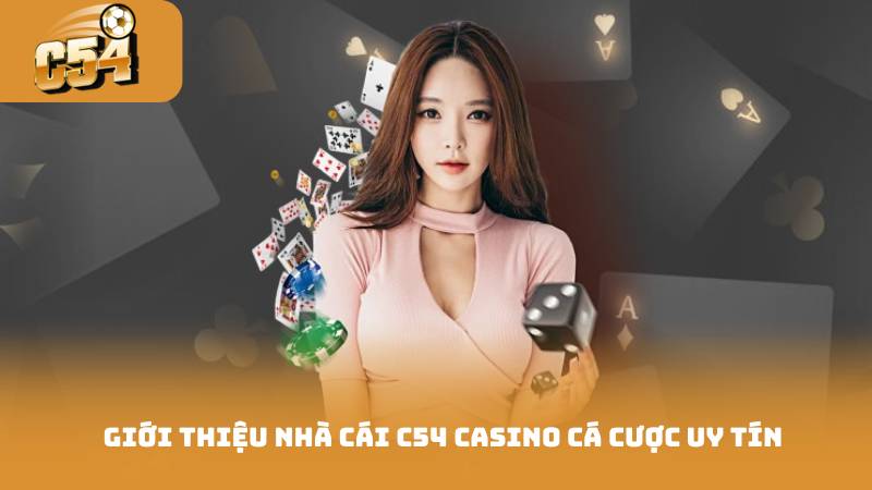 Giới thiệu nhà cái C54 Casino cá cược uy tín