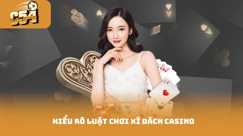 Hiểu rõ luật chơi xì dách casino