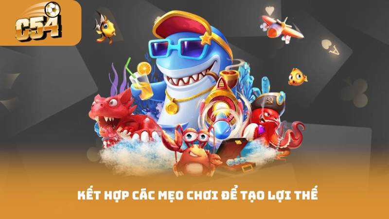 Kết hợp các mẹo chơi để tạo lợi thế