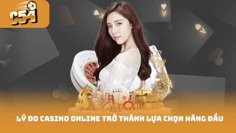 Lý do casino online trở thành lựa chọn hàng đầu