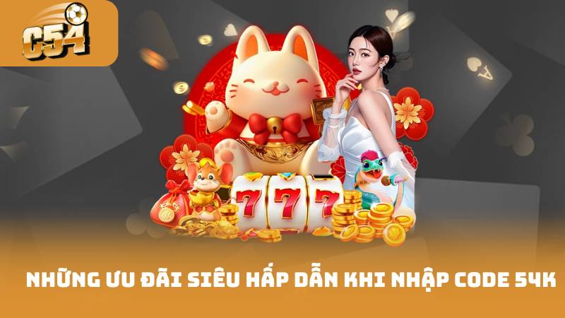 Những ưu đãi siêu hấp dẫn khi nhập code 54k