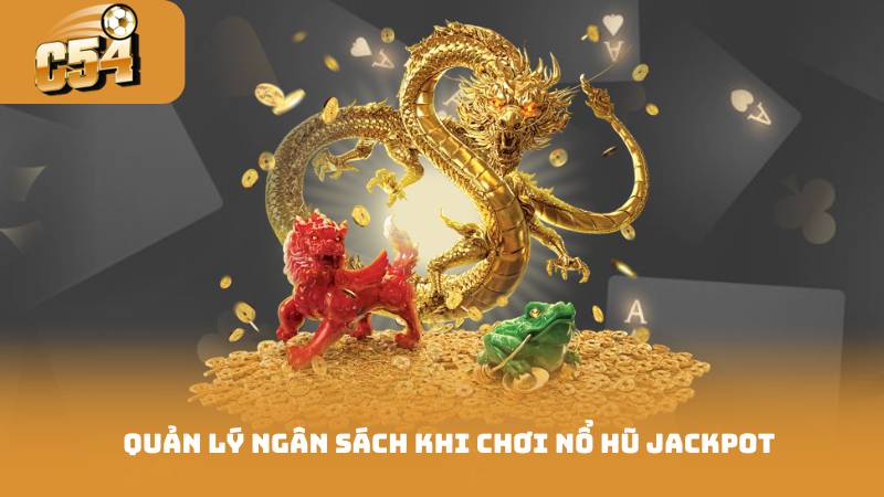 Quản lý ngân sách khi chơi nổ hũ jackpot