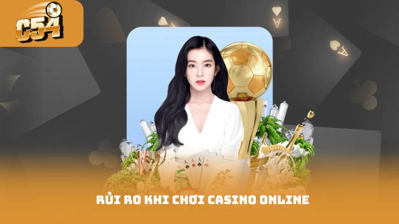 Rủi ro khi chơi Casino Online