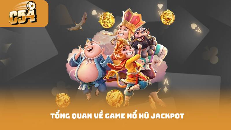 Tổng quan về game nổ hũ jackpot